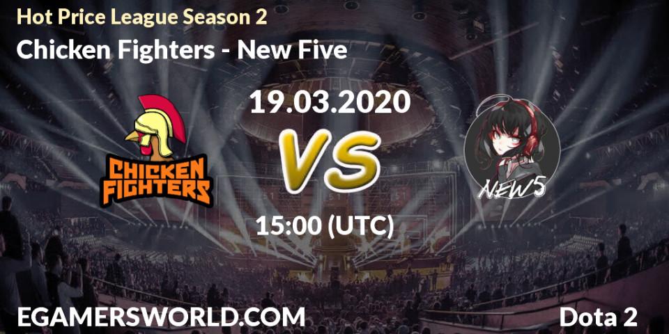 Chicken Fighters vs New Five: Match Prediction. 19.03.2020 at 15:36, Dota 2, Hot Price League Season 2