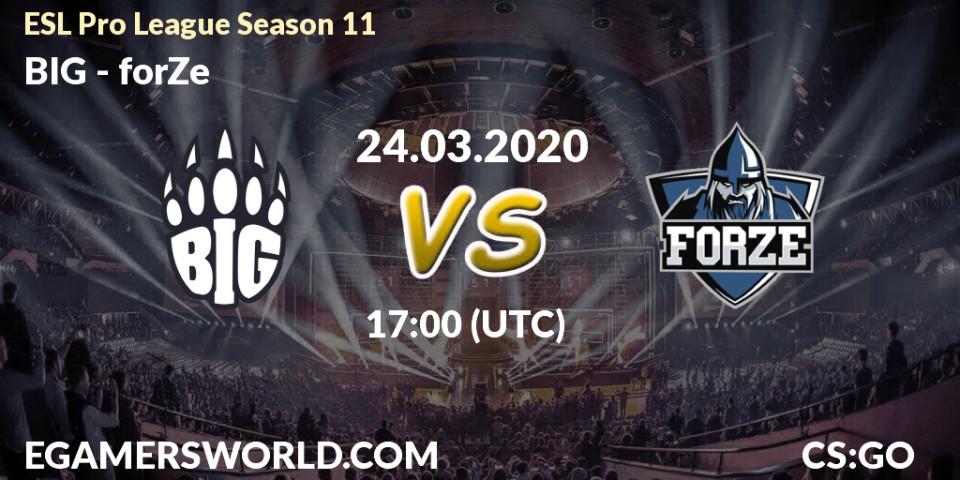 BIG vs forZe: Match Prediction. 24.03.20, CS2 (CS:GO), ESL Pro League Season 11: Europe