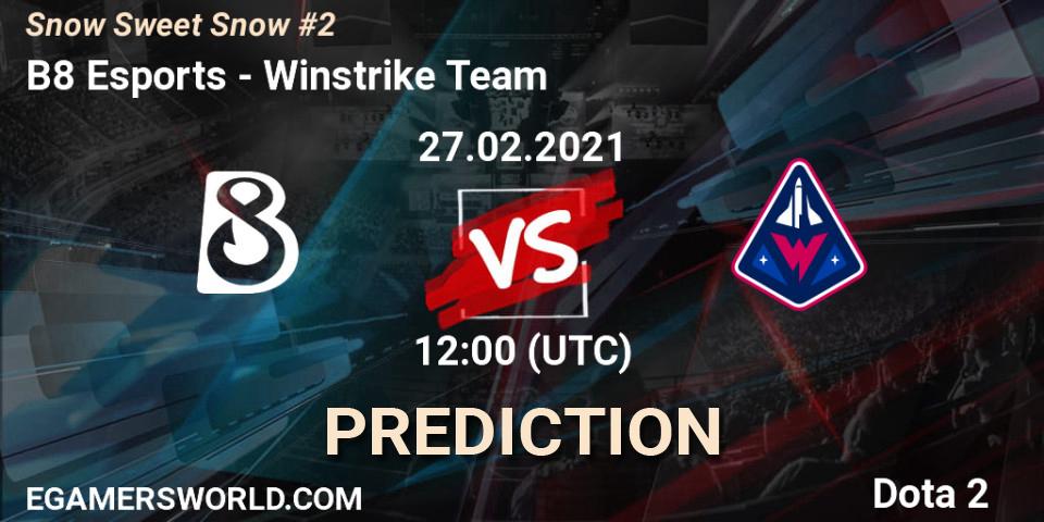 B8 Esports vs Winstrike Team: Match Prediction. 27.02.2021 at 12:03, Dota 2, Snow Sweet Snow #2