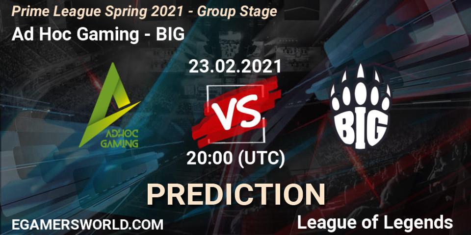 Ad Hoc Gaming vs BIG: Match Prediction. 23.02.21, LoL, Prime League Spring 2021 - Group Stage