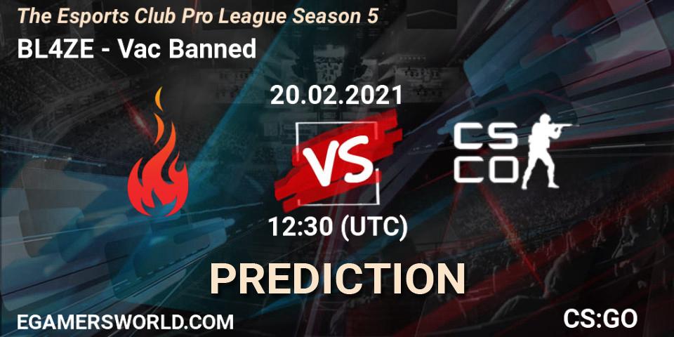 BL4ZE vs Vac Banned: Match Prediction. 20.02.2021 at 12:30, Counter-Strike (CS2), The Esports Club Pro League Season 5