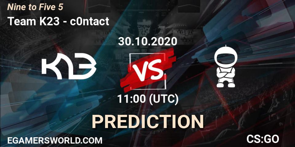 Team K23 vs c0ntact: Match Prediction. 30.10.2020 at 11:00, Counter-Strike (CS2), Nine to Five 5