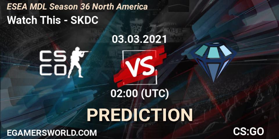 Watch This vs SKDC: Match Prediction. 03.03.2021 at 02:00, Counter-Strike (CS2), MDL ESEA Season 36: North America - Premier Division