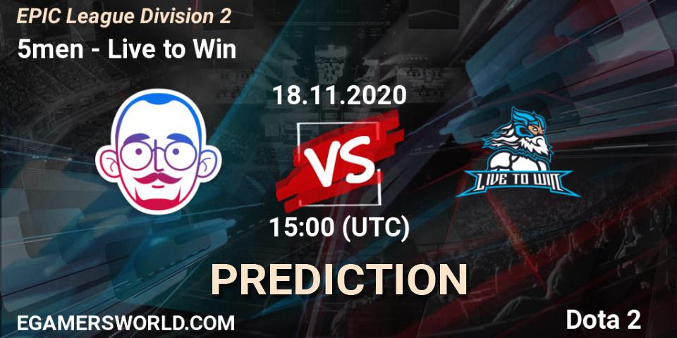 5men vs Live to Win: Match Prediction. 18.11.2020 at 15:20, Dota 2, EPIC League Division 2