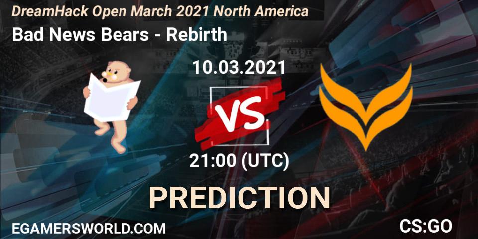 Bad News Bears vs Rebirth: Match Prediction. 10.03.2021 at 21:00, Counter-Strike (CS2), DreamHack Open March 2021 North America