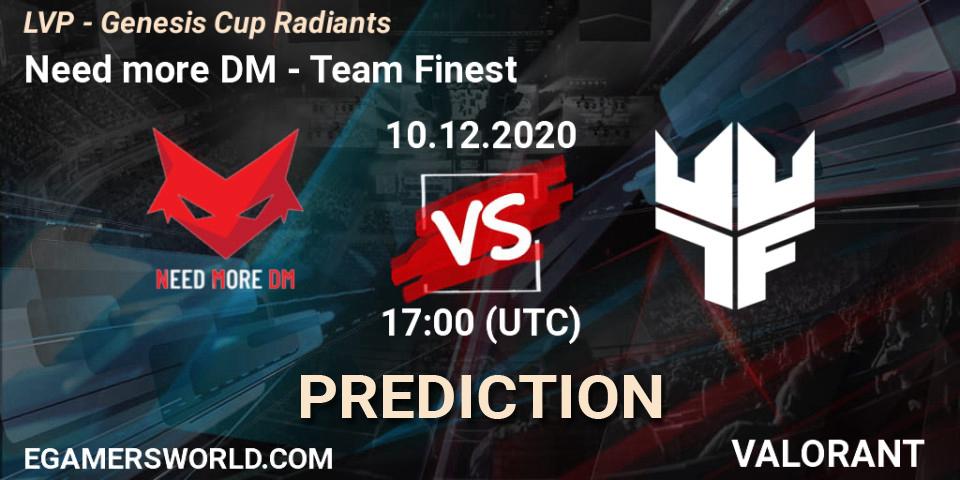 Need more DM vs Team Finest: Match Prediction. 10.12.2020 at 17:00, VALORANT, LVP - Genesis Cup Radiants