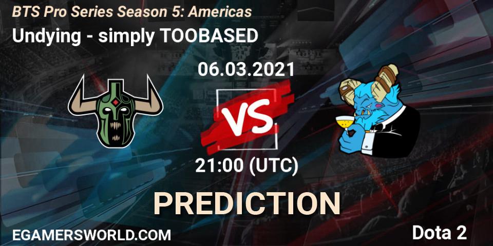 Undying vs simply TOOBASED: Match Prediction. 06.03.21, Dota 2, BTS Pro Series Season 5: Americas