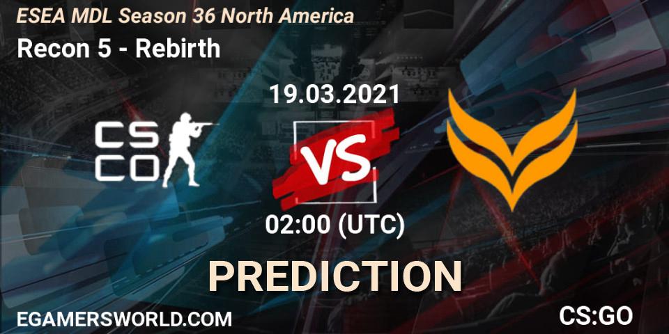 Recon 5 vs Rebirth: Match Prediction. 21.03.2021 at 22:00, Counter-Strike (CS2), MDL ESEA Season 36: North America - Premier Division