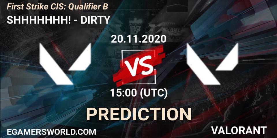 SHHHHHHH! vs DIRTY: Match Prediction. 20.11.2020 at 15:00, VALORANT, First Strike CIS: Qualifier B