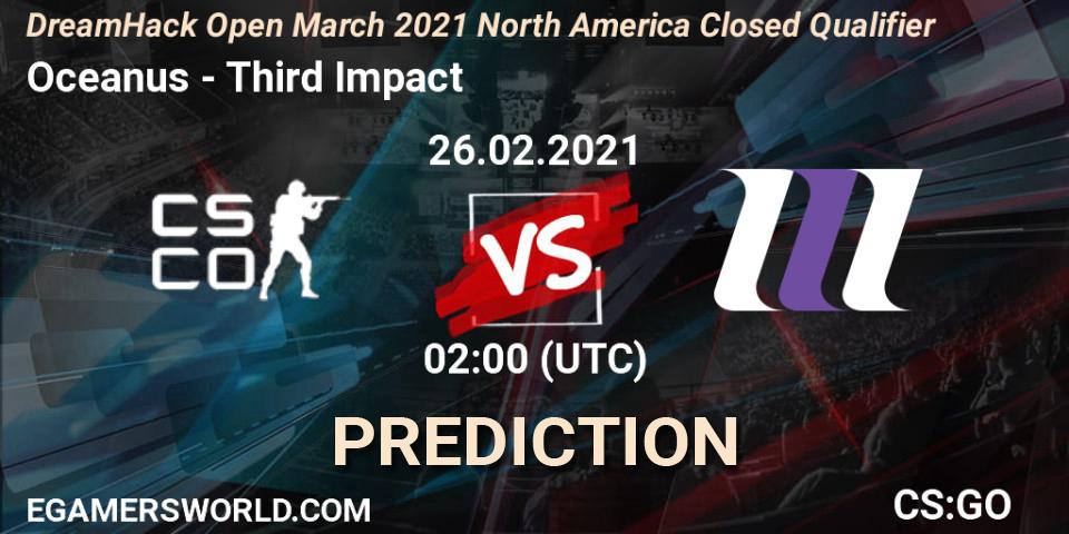 Oceanus vs Third Impact: Match Prediction. 26.02.21, CS2 (CS:GO), DreamHack Open March 2021 North America Closed Qualifier