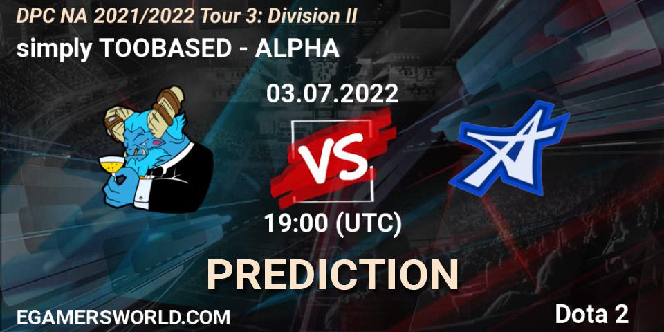 simply TOOBASED vs ALPHA: Match Prediction. 03.07.2022 at 18:55, Dota 2, DPC NA 2021/2022 Tour 3: Division II