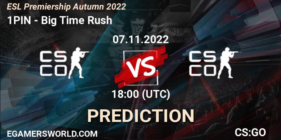 1PIN vs Big Time Rush: Match Prediction. 07.11.2022 at 18:00, Counter-Strike (CS2), ESL Premiership Autumn 2022