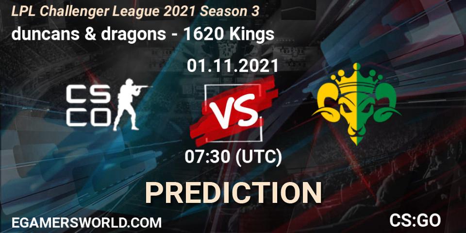 duncans & dragons vs 1620 Kings: Match Prediction. 01.11.2021 at 07:30, Counter-Strike (CS2), LPL Challenger League 2021 Season 3