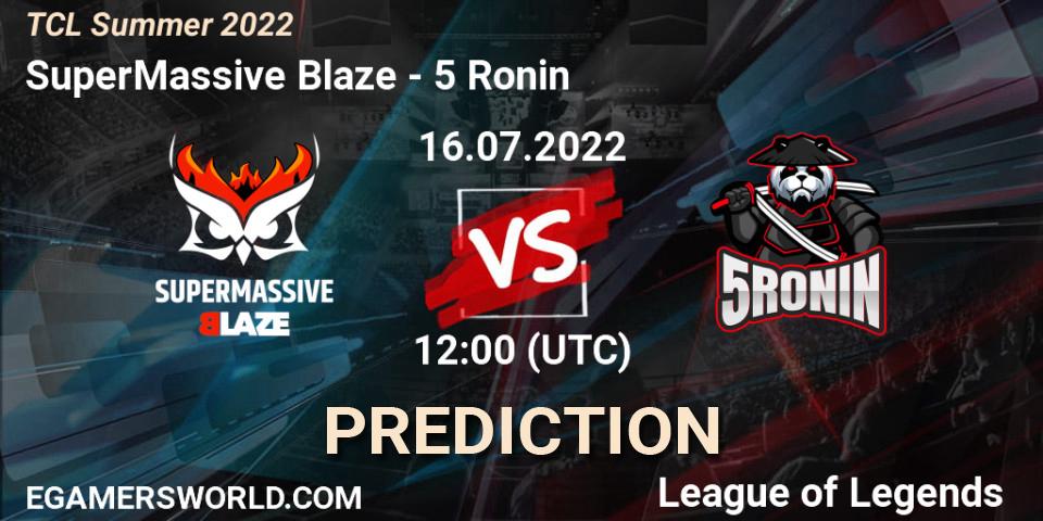 SuperMassive Blaze vs 5 Ronin: Match Prediction. 16.07.2022 at 12:00, LoL, TCL Summer 2022