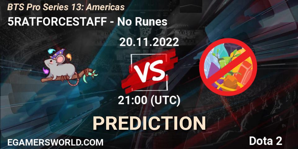 5RATFORCESTAFF vs No Runes: Match Prediction. 20.11.2022 at 21:00, Dota 2, BTS Pro Series 13: Americas