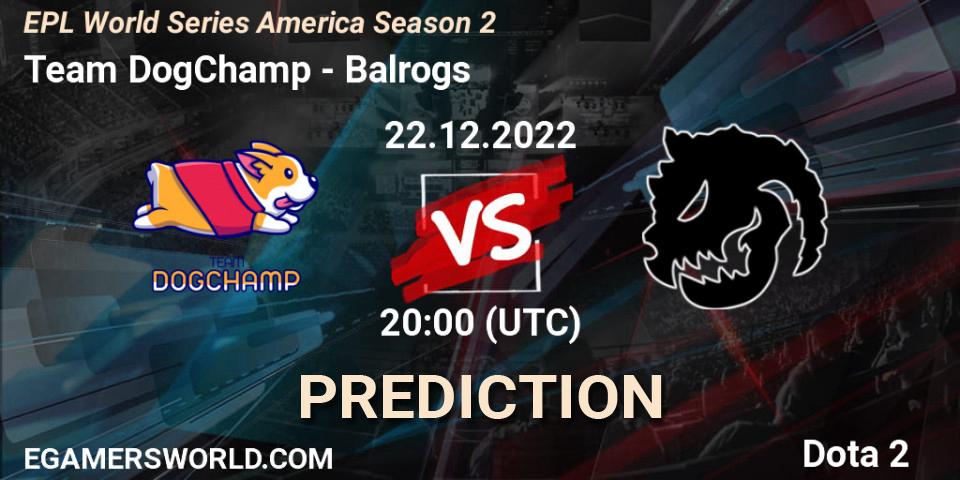 Team DogChamp vs Balrogs: Match Prediction. 22.12.2022 at 20:34, Dota 2, EPL World Series America Season 2