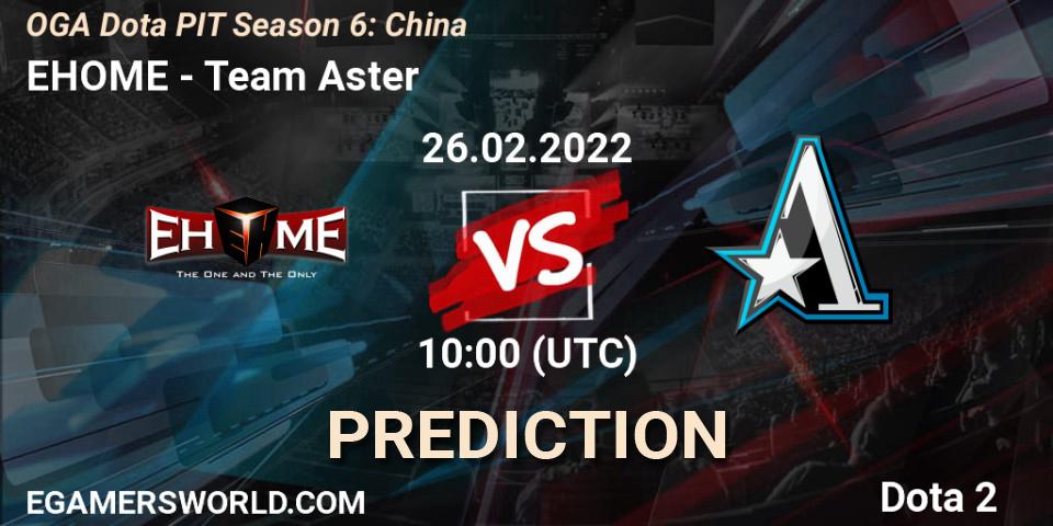 EHOME vs Team Aster: Match Prediction. 26.02.22, Dota 2, OGA Dota PIT Season 6: China
