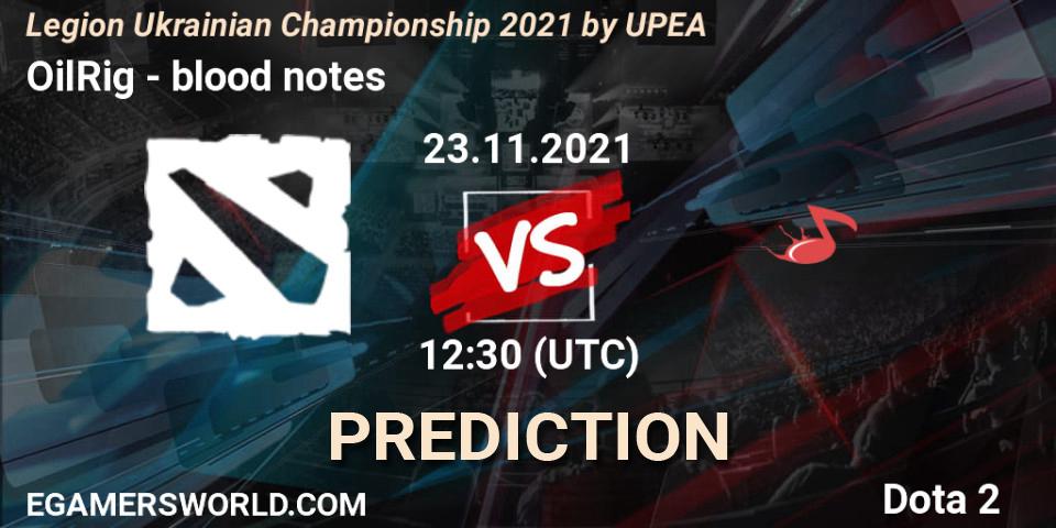 OilRig vs blood notes: Match Prediction. 21.11.2021 at 13:44, Dota 2, Legion Ukrainian Championship 2021 by UPEA