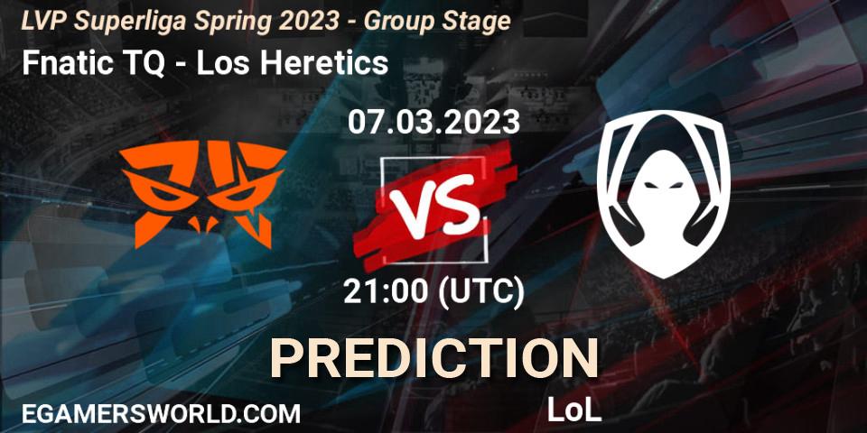 Fnatic TQ vs Los Heretics: Match Prediction. 07.03.2023 at 20:00, LoL, LVP Superliga Spring 2023 - Group Stage