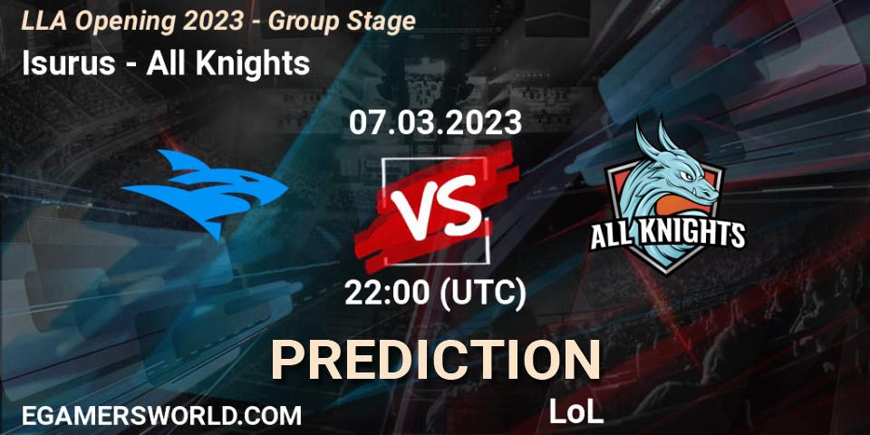 Isurus vs All Knights: Match Prediction. 07.03.23, LoL, LLA Opening 2023 - Group Stage