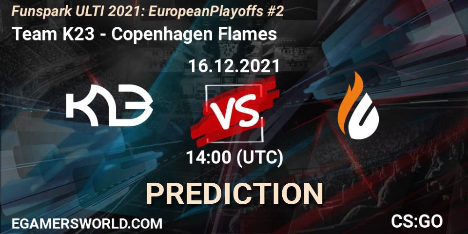 Team K23 vs Copenhagen Flames: Match Prediction. 16.12.2021 at 14:00, Counter-Strike (CS2), Funspark ULTI 2021: European Playoffs #2