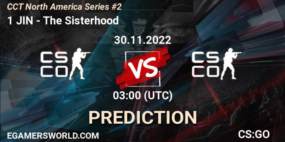 1 JIN vs The Sisterhood: Match Prediction. 30.11.22, CS2 (CS:GO), CCT North America Series #2