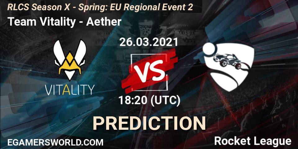 Team Vitality vs Aether: Match Prediction. 26.03.2021 at 18:10, Rocket League, RLCS Season X - Spring: EU Regional Event 2