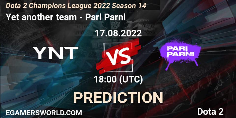 Yet another team vs Pari Parni: Match Prediction. 17.08.22, Dota 2, Dota 2 Champions League 2022 Season 14