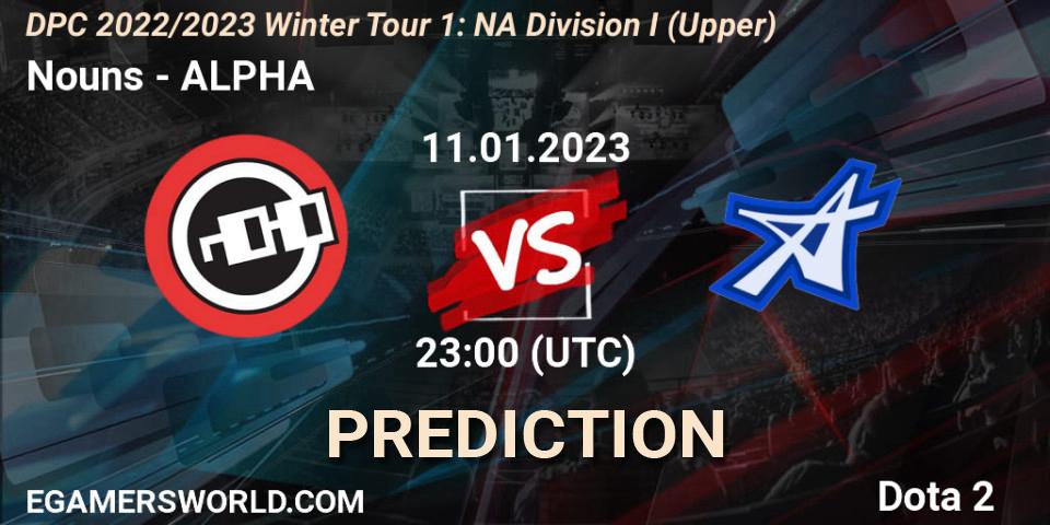 Nouns vs ALPHA: Match Prediction. 11.01.2023 at 23:02, Dota 2, DPC 2022/2023 Winter Tour 1: NA Division I (Upper)