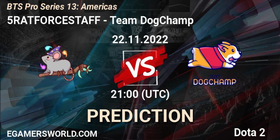 5RATFORCESTAFF vs Team DogChamp: Match Prediction. 22.11.2022 at 21:02, Dota 2, BTS Pro Series 13: Americas