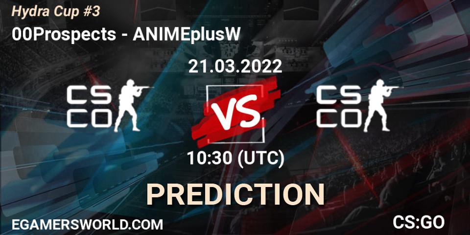 00Prospects vs ANIMEplusW: Match Prediction. 21.03.2022 at 10:30, Counter-Strike (CS2), Hydra Cup #3