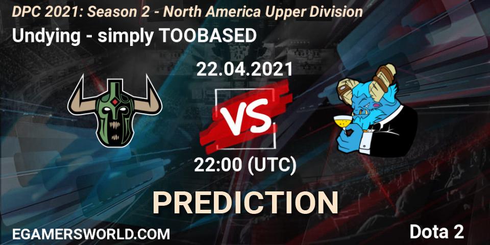 Undying vs simply TOOBASED: Match Prediction. 22.04.2021 at 22:00, Dota 2, DPC 2021: Season 2 - North America Upper Division 