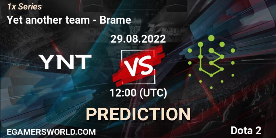 Yet another team vs Brame: Match Prediction. 29.08.2022 at 13:05, Dota 2, 1x Series