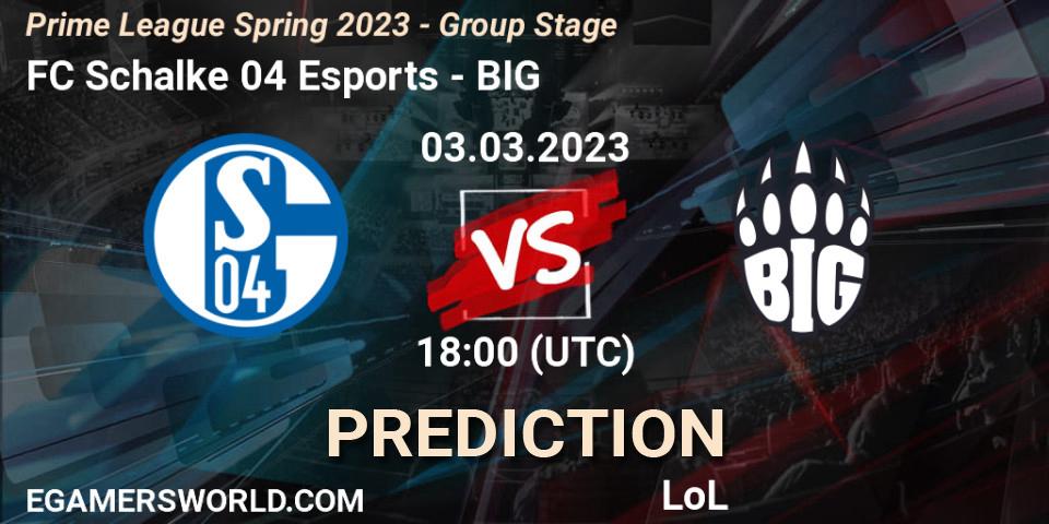 FC Schalke 04 Esports vs BIG: Match Prediction. 03.03.2023 at 21:00, LoL, Prime League Spring 2023 - Group Stage
