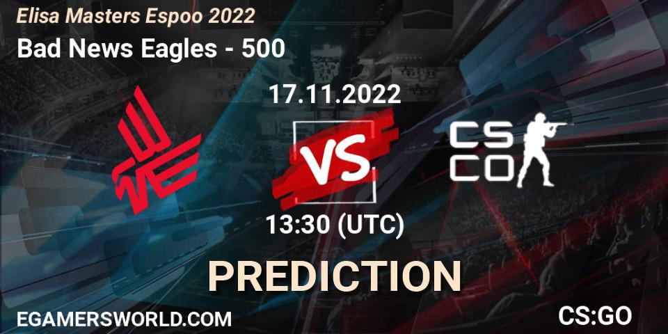 Bad News Eagles vs 500: Match Prediction. 17.11.22, CS2 (CS:GO), Elisa Masters Espoo 2022