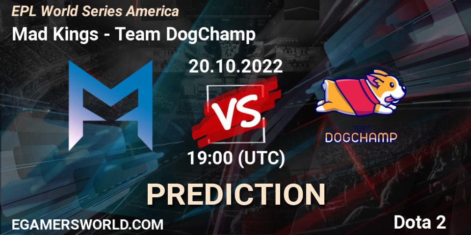 Mad Kings vs Team DogChamp: Match Prediction. 20.10.2022 at 19:07, Dota 2, EPL World Series America