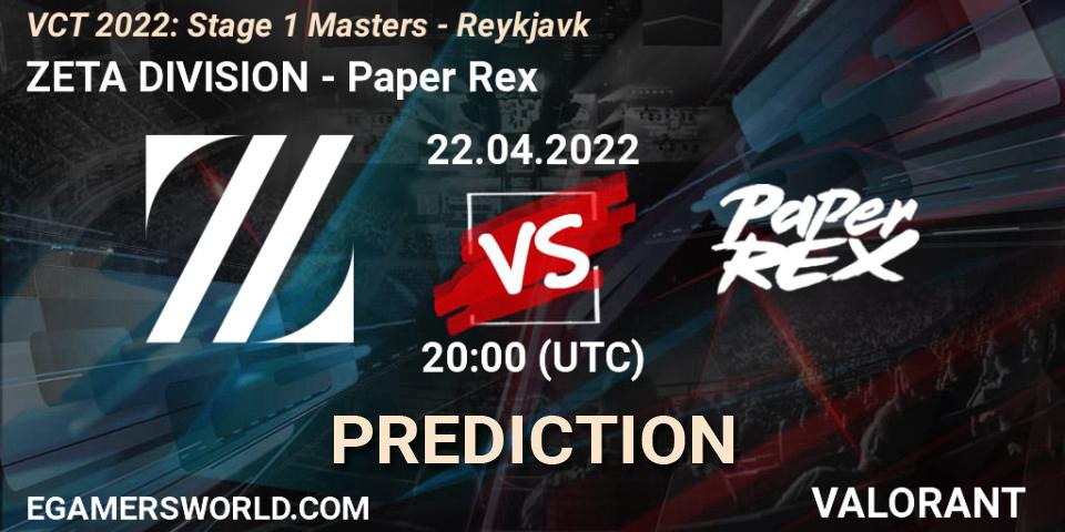ZETA DIVISION vs Paper Rex: Match Prediction. 22.04.2022 at 20:30, VALORANT, VCT 2022: Stage 1 Masters - Reykjavík