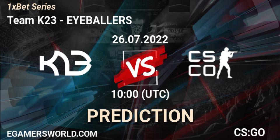 Team K23 vs EYEBALLERS: Match Prediction. 26.07.2022 at 10:00, Counter-Strike (CS2), 1xBet Series