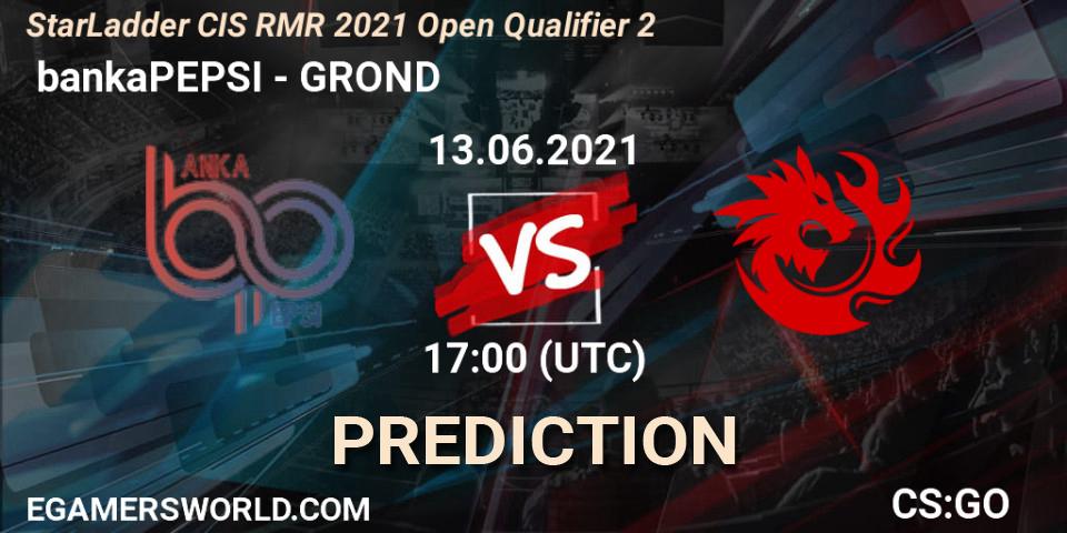  bankaPEPSI vs GROND: Match Prediction. 13.06.2021 at 17:00, Counter-Strike (CS2), StarLadder CIS RMR 2021 Open Qualifier 2