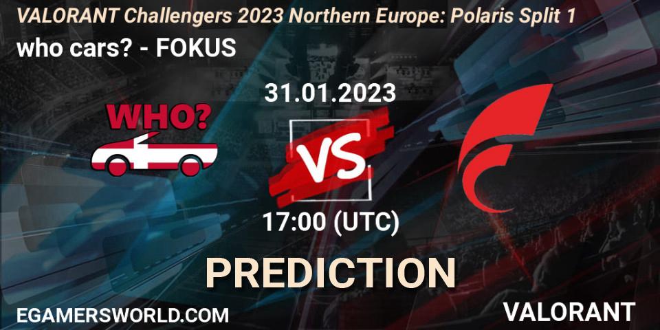 who cars? vs FOKUS: Match Prediction. 31.01.2023 at 17:00, VALORANT, VALORANT Challengers 2023 Northern Europe: Polaris Split 1