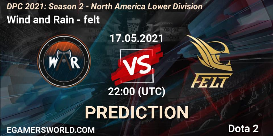 Wind and Rain vs felt: Match Prediction. 17.05.2021 at 22:02, Dota 2, DPC 2021: Season 2 - North America Lower Division