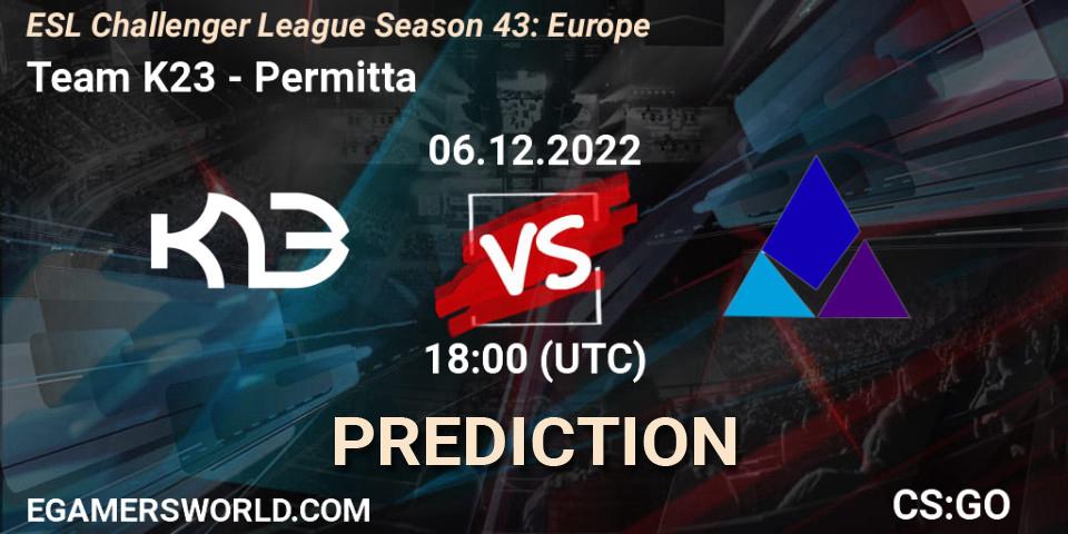 Team K23 vs Permitta: Match Prediction. 06.12.22, CS2 (CS:GO), ESL Challenger League Season 43: Europe