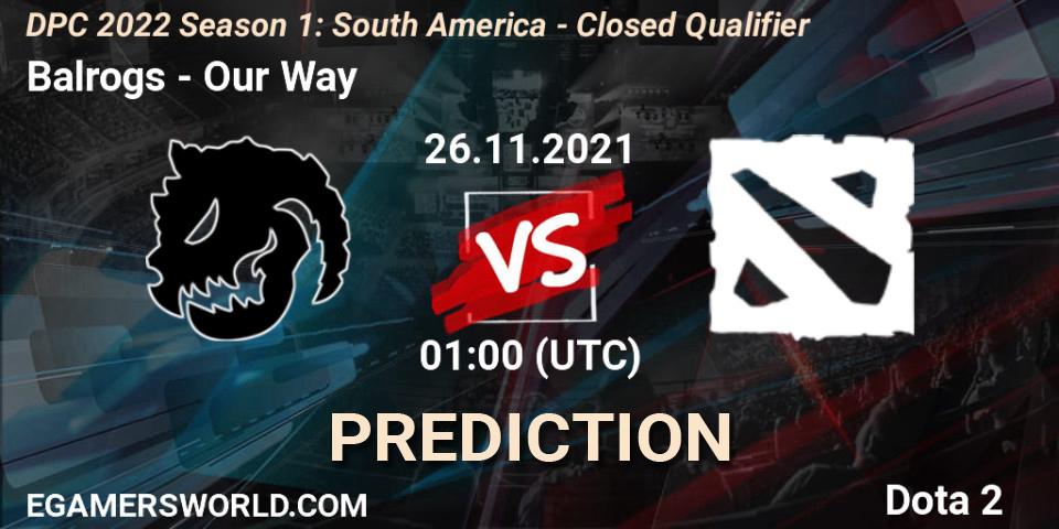 Balrogs vs Our Way: Match Prediction. 26.11.2021 at 01:00, Dota 2, DPC 2022 Season 1: South America - Closed Qualifier