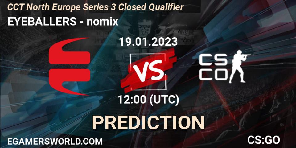 EYEBALLERS vs nomix: Match Prediction. 19.01.2023 at 12:30, Counter-Strike (CS2), CCT North Europe Series 3 Closed Qualifier