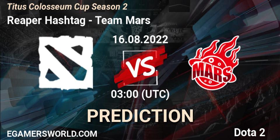 Reaper Hashtag vs Team Mars: Match Prediction. 16.08.2022 at 03:09, Dota 2, Titus Colosseum Cup Season 2