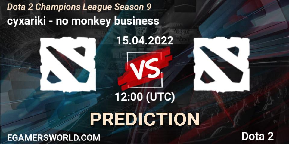 cyxariki vs no monkey business: Match Prediction. 15.04.2022 at 12:00, Dota 2, Dota 2 Champions League Season 9