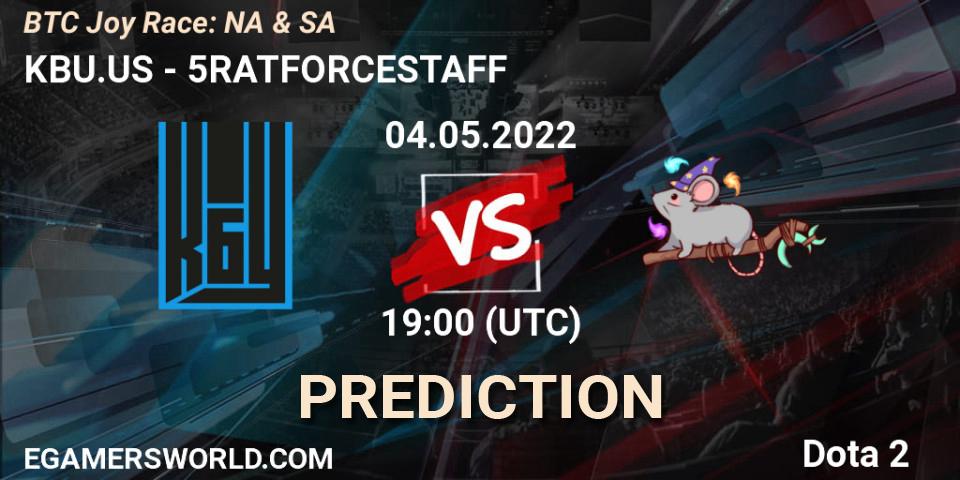 KBU.US vs 5RATFORCESTAFF: Match Prediction. 04.05.2022 at 19:02, Dota 2, BTC Joy Race: NA & SA