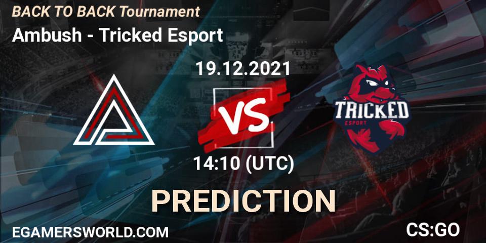 Ambush vs Tricked Esport: Match Prediction. 19.12.2021 at 14:10, Counter-Strike (CS2), BACK TO BACK Tournament