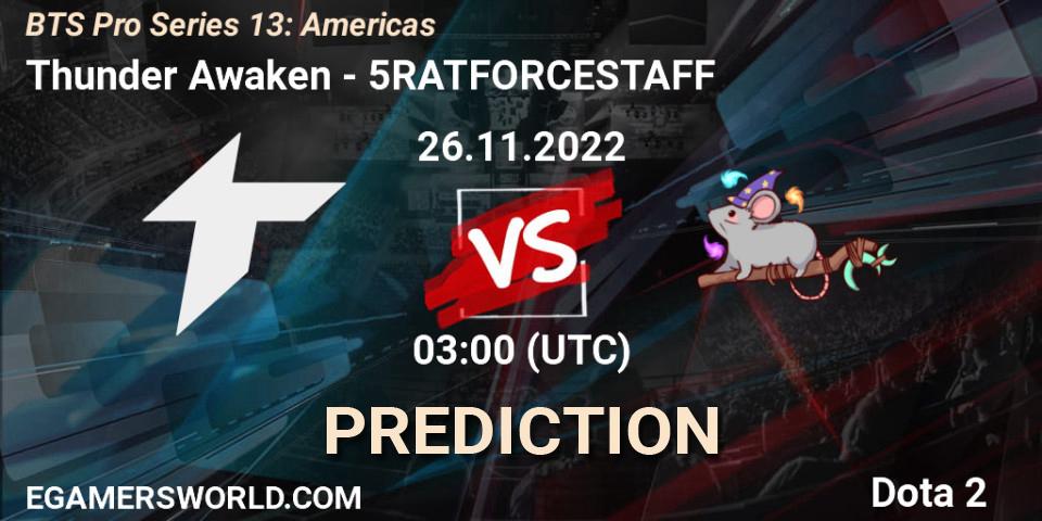 Thunder Awaken vs 5RATFORCESTAFF: Match Prediction. 26.11.22, Dota 2, BTS Pro Series 13: Americas