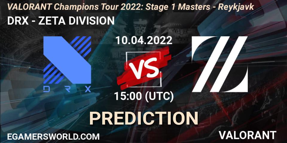 DRX vs ZETA DIVISION: Match Prediction. 10.04.22, VALORANT, VCT 2022: Stage 1 Masters - Reykjavík